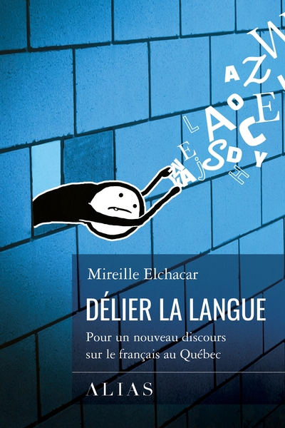 Délier la langue : Pour un nouveau discours sur le français au Québec | Elchacar, Mireille