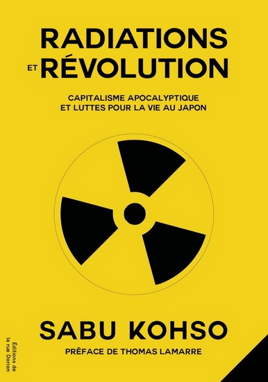 Radiation et révolution : capitalisme apocalyptique et luttes pour la vie au Japon | Sabu Kohso
