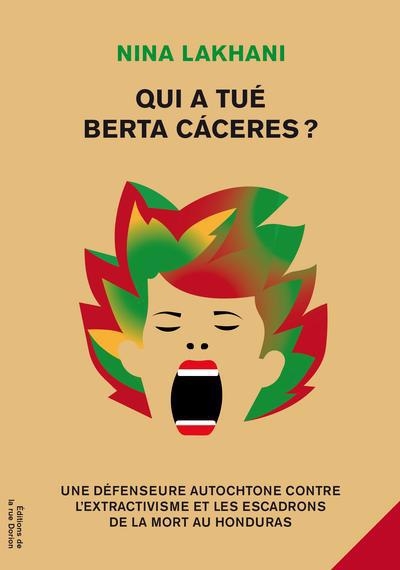 Qui a tué Berta Cáceres? : Une défenseure autochtone contre l'extractivisme et les escadrons de la mort au Honduras | Lakhani, Nina