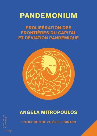 Pandemonium : Prolifération des frontières du capital et dérives pandémiques | Mitropoulos, Angela