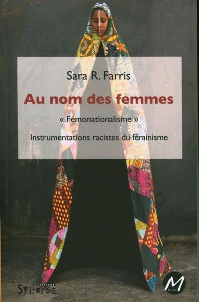 Au nom des femmes - « Fémonationalisme » - Instrumentations racistes du féminisme | Farris, Sara R.