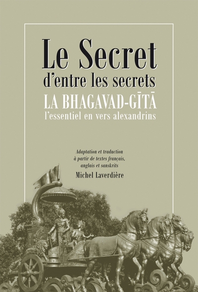 secret d'entre les secrets : la Bhagavad-Gita - l'essentiel en vers alexandrins (Le) | Laverdière, Michel