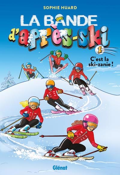 La bande d'après-ski T.01 - C'est la ski-zanie ! | Huard, Sophie (Auteur)
