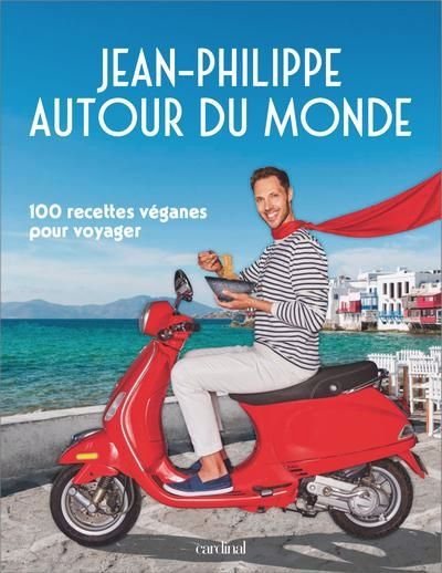 Jean-Philippe autour du monde : 100 recettes véganes pour voyager | Cyr, Jean-Philippe