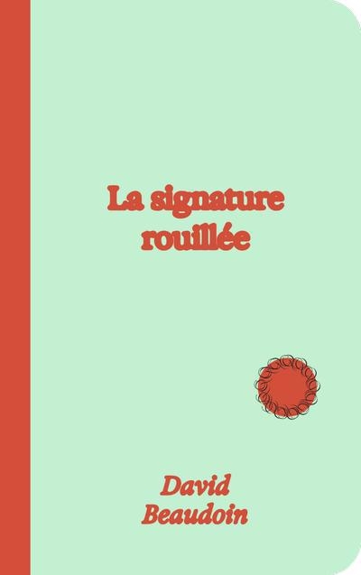 signature rouillée (La) | Beaudoin, David
