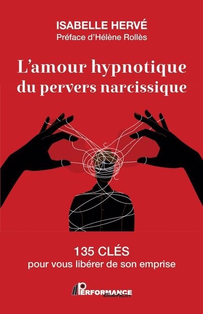 L'amour hypnotique du pervers narcissique : 135 clés pour vous libérer de son emprise | Hervé, Isabelle (Auteur)