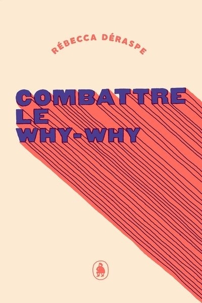 Combattre le why-why  | Déraspe, Rébecca