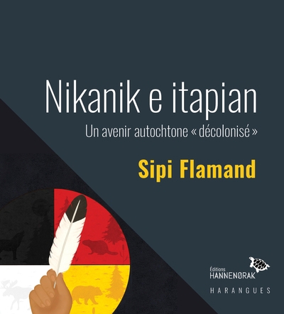 Nikanik e itapian : un avenir autochtone « décolonisé » | Flamand, Sipi
