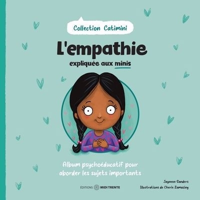 L'empathie expliquée aux minis : Album psychoéducatif pour aborder les sujets importants | Sanders, Jayneen (Auteur) | Zamazing, Cherie (Illustrateur)