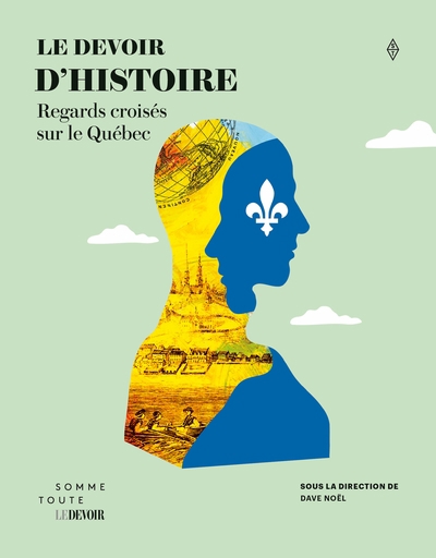 Devoir d'histoire : Regards croisés sur le Québec (Le) | Noël, Dave