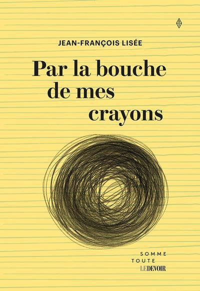 Par la bouche de mes crayons | Lisée, Jean-François (Auteur)