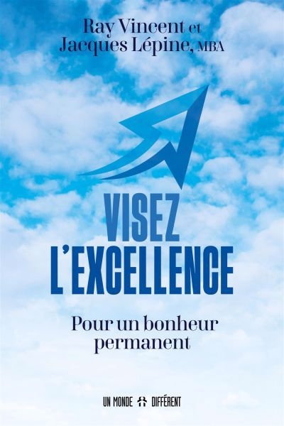 Visez l'excellence : pour un bonheur permanent | Vincent, Ray (Auteur) | Lépine, Jacques (Auteur)