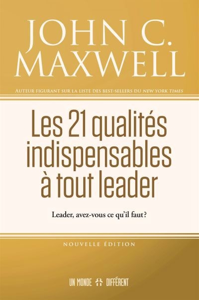 21 qualités indispensables à tout leader : Leader, avez-vous ce qu'il vous faut ? (Les) | Maxwell, John C.