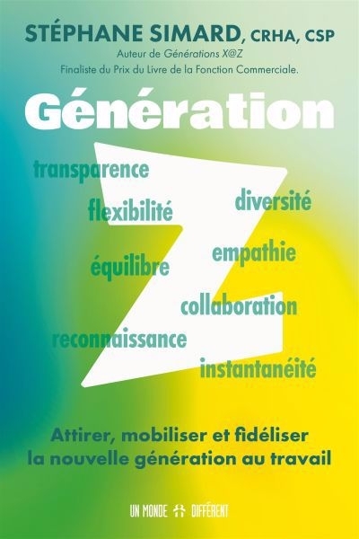 Génération Z : Attirer, mobiliser et fideliser la nouvelle génération au travail | Simard, Stéphane (Auteur)