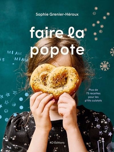 Faire la popote : Plus de 75 recettes pour les p'tits cuistots | Grenier-Héroux, Sophie (Auteur)