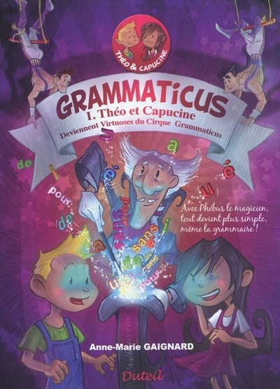 Grammaticus T.01 - Théo et Capucine deviennent virtuoses du cirque  | Gaignard, Anne-Marie