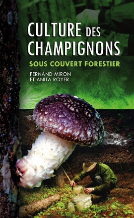 Culture des champignons sous couvert forestier  | Miron, Fernand