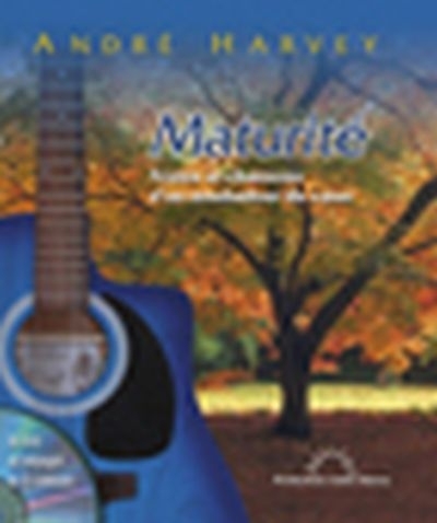Maturité (La) : textes et chansons d'un troubadour du coeur (avec CD) | Harvey, André