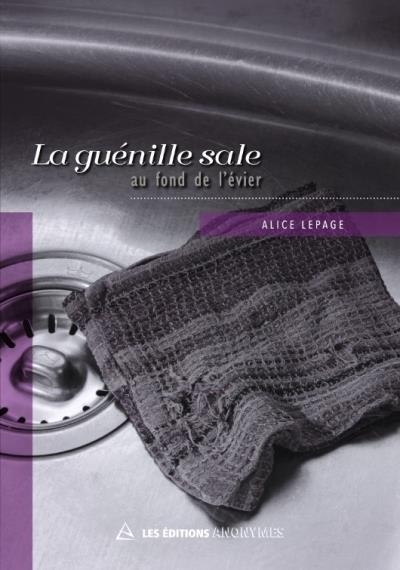 La guénille sale au fond de l'évier | Alice Lepage