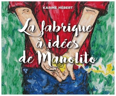 Fabrique à Idées de Manolito (La) | Hébert, Karine