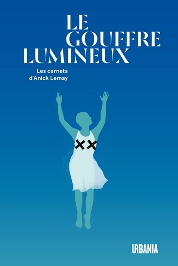 Gouffre lumineux (Le) : Les carnets d'Anick Lemay | Lemay, Anick