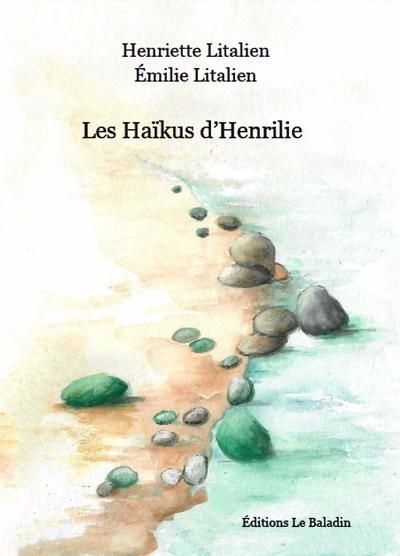Haïkus d'Henrilie (Les) | Litalien, Henriette (Auteur) | Litalien, Émilie (Illustrateur)