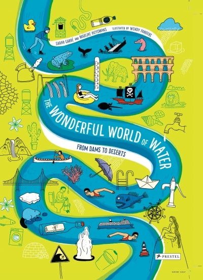 The Wonderful World of Water : From Dams to Deserts | Garré, Sarah (Auteur) | Huysmans, Marijke (Auteur) | Panders, Wendy (Illustrateur)