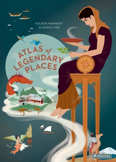 An Atlas of Legendary Places : From Atlantis to the Milky Way | Mehnert, Volker (Auteur) | Lieb, Claudia (Illustrateur)