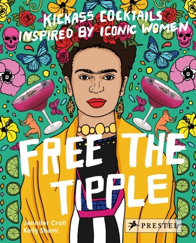 Free the Tipple : Kickass Cocktails Inspired by Iconic Women | Croll, Jennifer