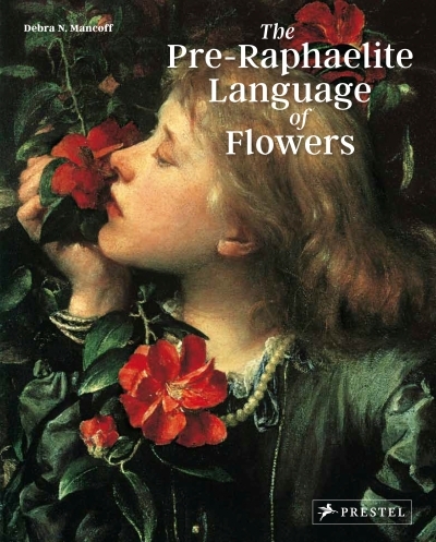 The Pre-Raphaelite Language of Flowers | Mancoff, Debra N.