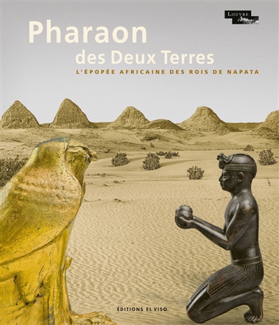 Pharaon des Deux Terres : l'épopée africaine des rois de Napata | Rondot, Vincent
