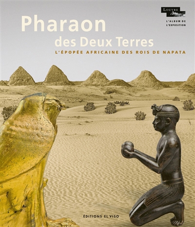 Pharaon des Deux Terres : l'épopée africaine des rois de Napata : album de  l'exposition | Rondot, Vincent