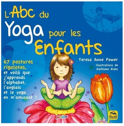 L'abc du yoga pour les enfants : 67 postures rigolotes, et voilà que j'apprends l'alphabet, l'anglais et le yoga en m'amusant ! | Power, Teresa Anne