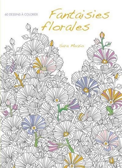 Fantaisies florales : 60 dessins à colorier | Muzio, Sara