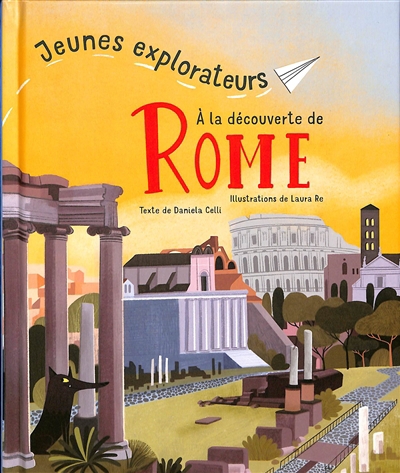 A la découverte de Rome | Celli, Daniela (Auteur) | Re, Laura (Illustrateur)