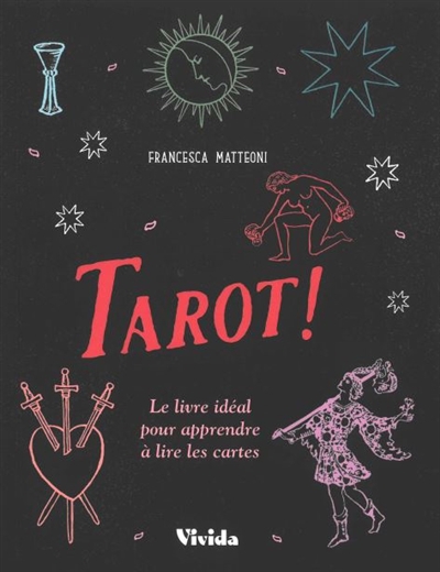 Tarot ! : le livre idéal pour apprendre à lire les cartes | Matteoni, Francesca (Auteur)