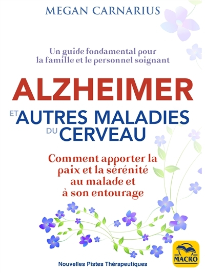 Alzheimer et les autres maladies dégénératives - Comment apporter la paix et la sérénité au malade et son entourage | Carnarius, Megan