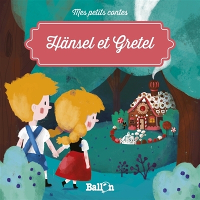Mes petits contes - Hansel et Gretel | Grimm, Jacob