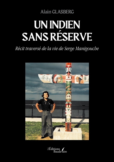 Un Indien sans réserve : Récit traversé de la vie de Serge Manigouche | Glasberg, Alain (Auteur)