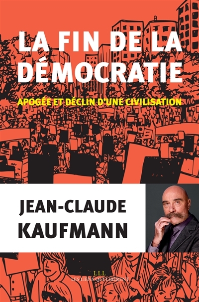 fin de la démocratie (La) | Kaufmann, Jean-Claude