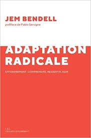 L'adaptation radicale : Petit guide pour survivre à l'effondrement | Bendell, Jem
