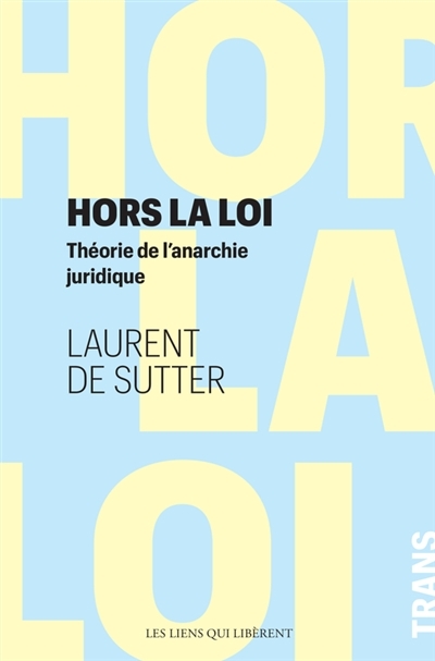 Hors la loi : théorie de l'anarchie juridique | De Sutter, Laurent