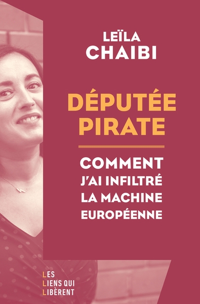 Députée pirate : comment j'ai infiltré la machine européenne | Chaibi, Leïla (Auteur)