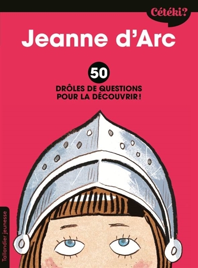 Cétéki ?  - Jeanne d'Arc : 50 drôles de questions pour la découvrir ! | Laffon, Caroline