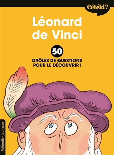 Cétéki ? - Léonard de Vinci - 50 drôles de questions pour le découvrir !  | Terral, Anne