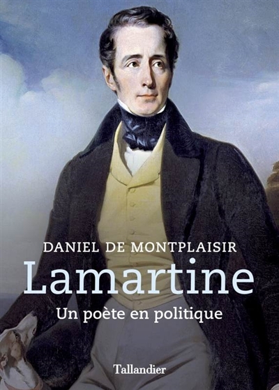 Lamartine : Un poète en politique | Montplaisir, Daniel de