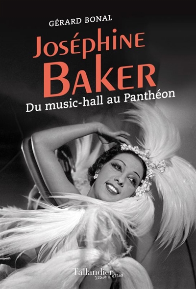 Joséphine Baker : du music-hall au Panthéon | Bonal, Gérard