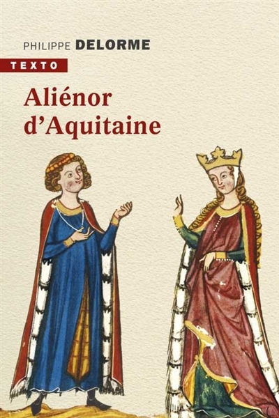 Aliénor d'Aquitaine : Épouse de Louis VII, mère de Richard coeur de lion | Delorme, Philippe