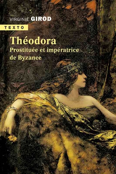 Théodora : Prostituée et impératrice de Byzance | Girod, Virginie