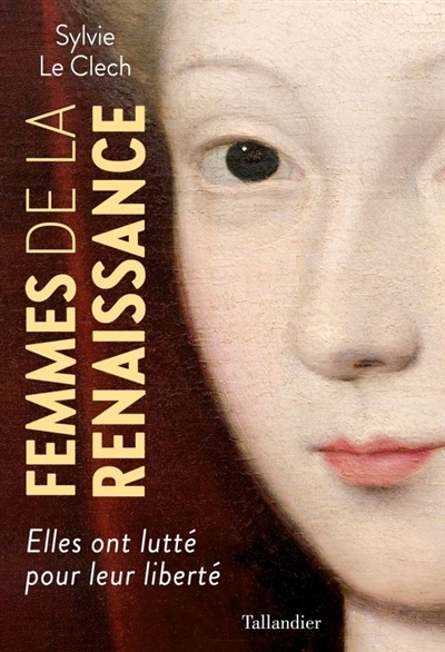 Femmes de la Renaissance : elles ont lutté pour leur liberté | Le Clech-Charton, Sylvie